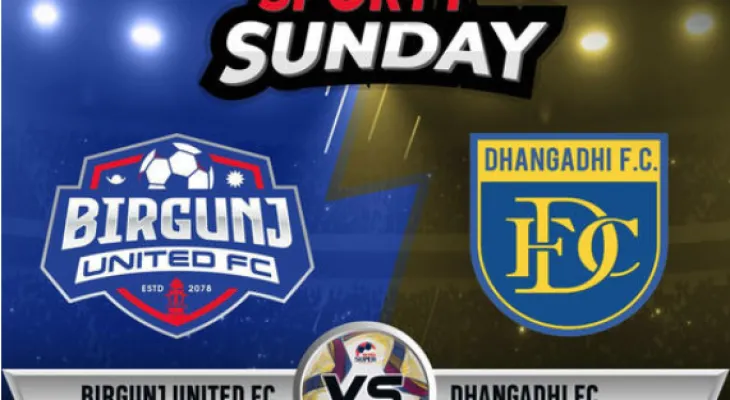 नेपाल सुपर लिगमा धनगढी फुटबल क्लब र बिरगञ्ज युनाईटेड भिडदैँ